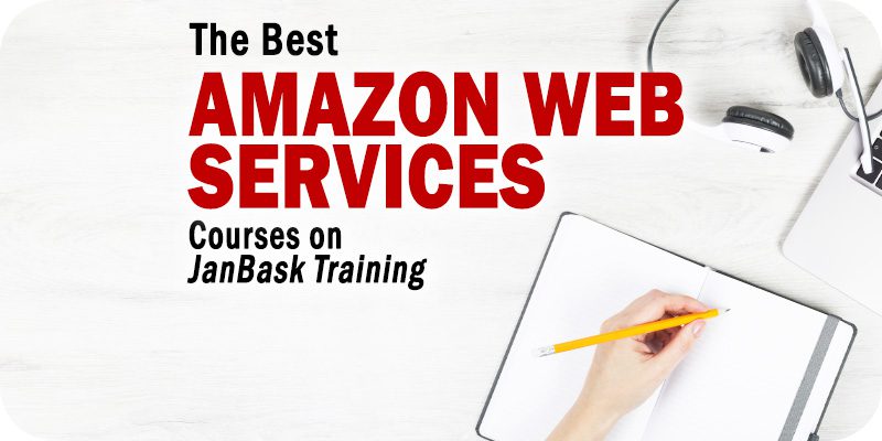 The 4 Best Amazon Web Services Courses on JanBask Training
